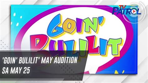 'Goin' Bulilit' may audition sa May 25 .